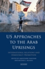Image for U.S. approaches to the Arab uprisings: international relations and democracy promotion