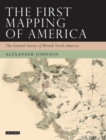 Image for First Mapping of America, The: The General Survey of British North America