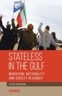 Image for Stateless in the Gulf: migration, nationality and society in Kuwait