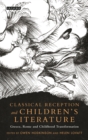 Image for Classical reception and children&#39;s literature: Greece, Rome and childhood transformation