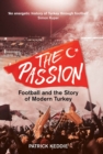 Image for The passion: football and the story of modern Turkey