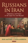 Image for Russians in Iran: diplomacy and the politics of power in the Qajar era
