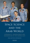 Image for Space science and the Arab world: astronauts, observatories and nationalism in the Middle East