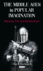 Image for Middle Ages in Popular Imagination: Memory, Film and Medievalism