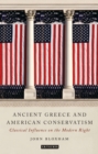 Image for Ancient Greece and American Conservatism: Classical Influence on the Modern Right