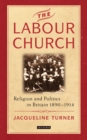 Image for Labour Church: Religion and Politics in Britain 1890-1924