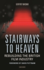 Image for Stairways to heaven: rebuilding the British film industry