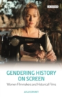 Image for Gendering history on screen: women filmmakers and historical films