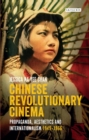 Image for Chinese revolutionary cinema: propaganda, aesthetics and internationalism 1949-1966