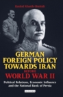 Image for German Foreign Policy Towards Iran Before World War II: Political Relations, Economic Influence and the National Bank of Persia