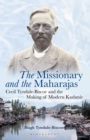 Image for Missionary and the Maharajas: Cecil Tyndale-Biscoe and the Making of Modern Kashmir