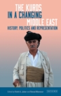 Image for The Kurds in a changing Middle East: history, politics and representation