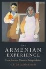 Image for The Armenian Experience: From Ancient Times to Independence