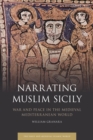 Image for Narrating Muslim Sicily: war and peace in the medieval Mediterranean world