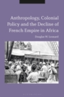 Image for Anthropology, colonial policy and the decline of French empire in Africa