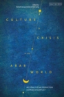 Image for Culture and crisis in the Arab world: art, practice and production in spaces of conflict