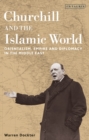 Image for Churchill and the Islamic world: Orientalism, empire and diplomacy in the Middle East