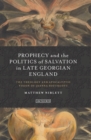 Image for Prophecy and the Politics of Salvation in Late Georgian England: The Theology and Apocalyptic Vision of Joanna Southcott