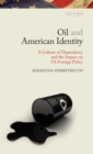 Image for Oil and American Identity: A Culture of Dependency and US Foreign Policy