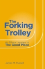 Image for The forking trolley  : an ethical journey to the good place