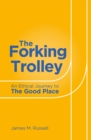 Image for The forking trolley: an ethical journey to the good place