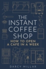 Image for The instant coffee shop  : how to open a cafâe in a week