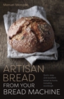 Image for Artisan bread from your bread machine  : quick, easy and excellent bread at home, including sourdough