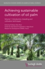 Image for Achieving sustainable cultivation of oil palm: introduction, breeding and cultivation techniques.