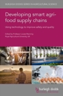 Image for Developing smart agri-food supply chains  : using technology to improve safety and quality