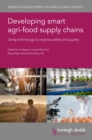 Image for Developing Smart Agri-Food Supply Chains: Using Technology to Improve Safety and Quality