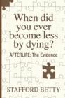 Image for When Did You Ever Become Less By Dying? AFTERLIFE