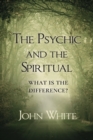 Image for The Psychic and the Spiritual : What is the Difference?