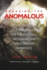 Image for Engaging the Anomalous : Collected Essays on Anthropology, the Paranormal, Mediumship and Extraordinary Experience
