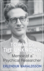 Image for Towards the Unknown : Memoir of a Psychical Researcher