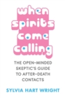 Image for When Spirits Come Calling : The Open-Minded Skeptic&#39;s Guide to After-Death Contacts