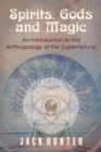 Image for Spirits, Gods and Magic : An Introduction to the Anthropology of the Supernatural