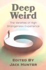 Image for Deep Weird : The Varieties of High Strangeness Experience