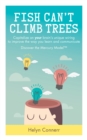 Image for Fish can&#39;t climb trees: capitalize on your brain&#39;s unique wiring to improve the way you learn and communicate : discover the Mercury Model