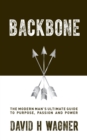 Image for Backbone: The Modern Man&#39;s Ultimate Guide to Purpose, Passion, and Power