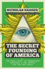 Image for The secret founding of America: the real story of Freemasons, Puritans &amp; the battle for the New World