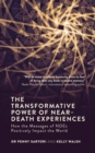 Image for The Transformative Power of Near-Death Experiences: How the Messages of NDEs Positively Impact the World