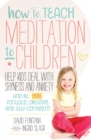 Image for How to Teach Meditation to Children: Help Kids Deal With Shyness and Anxiety and Be More Focused, Creative and Self-Confident