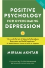 Image for Positive Psychology for Overcoming Depression: Self-Help Strategies to Build Strength, Resilience and Sustainable Happiness