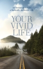 Image for Your vivid life  : an invitation to live a radically authentic life
