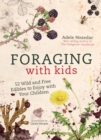 Image for Foraging with kids  : 52 wild and free edibles to enjoy with your children