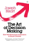 Image for The art of decision making  : how we move from indecision to smart choices