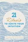 Image for 21 rituals to ignite your intuition