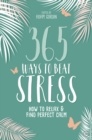 Image for 365 ways to beat stress  : how to relax and find perfect calm