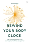 Image for Rewind your body clock  : the complete natural guide to a happier, healthier, younger you