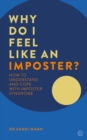 Image for Why do I feel like an imposter?  : how to understand and cope with imposter syndrome
